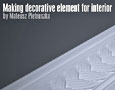 Making decorative element for interior by Mateusz Pietruszka